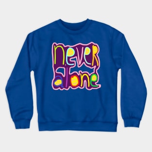 never alone Crewneck Sweatshirt